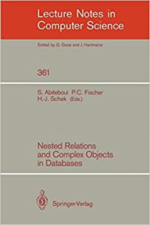  Nested Relations and Complex Objects in Databases (Lecture Notes in Computer Science (361)) 