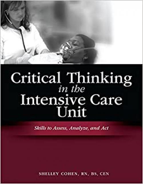  Critical Thinking in the Intensive Care Unit: Skills to Assess, Analyze, and Act 