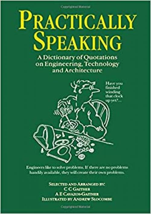  Practically Speaking: A Dictionary of Quotations on Engineering, Technology and Architecture 