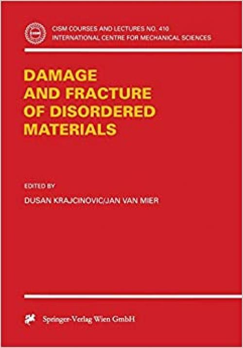  Damage and Fracture of Disordered Materials (CISM International Centre for Mechanical Sciences (410)) 