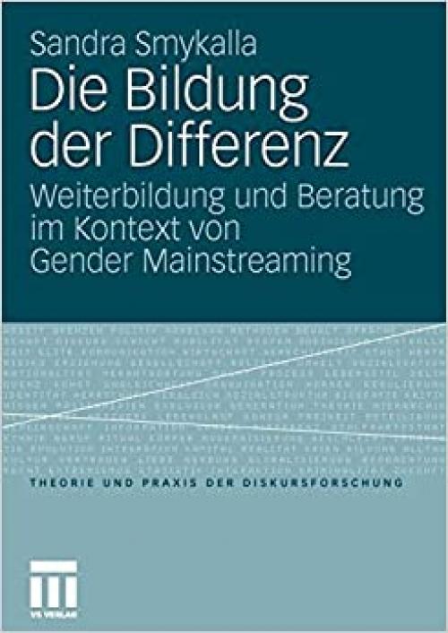  Die Bildung der Differenz: Weiterbildung und Beratung im Kontext von Gender Mainstreaming (Theorie und Praxis der Diskursforschung) (German Edition) 