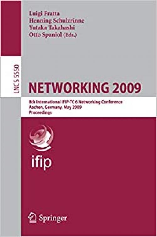  NETWORKING 2009: 8th International IFIP-TC 6 Networking Conference, Aachen, Germany, May 11-15, 2009, Proceedings (Lecture Notes in Computer Science (5550)) 