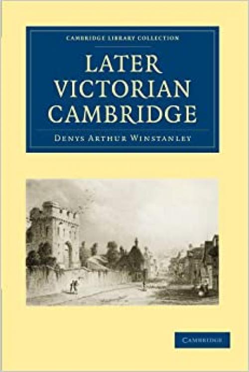  Later Victorian Cambridge (Cambridge Library Collection - Cambridge) 