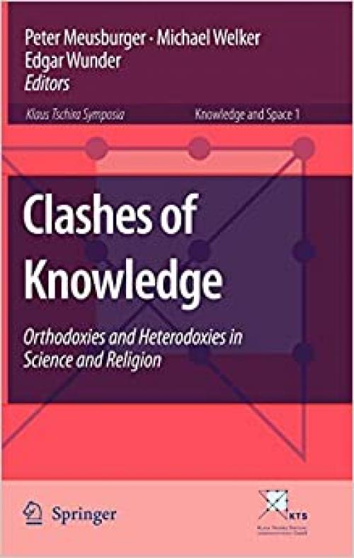  Clashes of Knowledge: Orthodoxies and Heterodoxies in Science and Religion (Knowledge and Space (1)) 