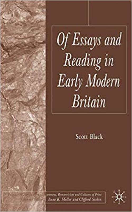  Of Essays and Reading in Early Modern Britain (Palgrave Studies in the Enlightenment, Romanticism and Cultures of Print) 