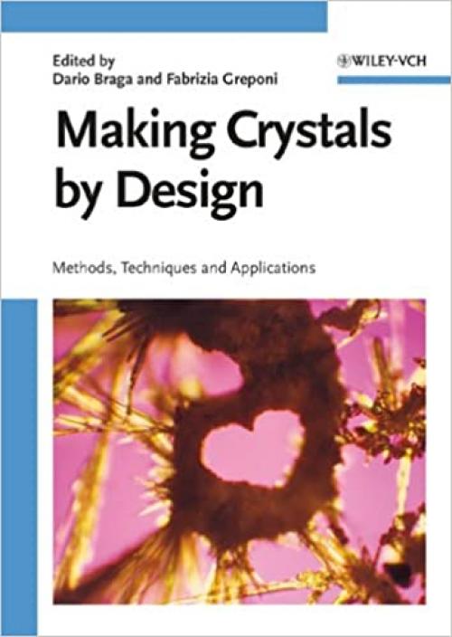  Making Crystals by Design: Methods, Techniques and Applications 