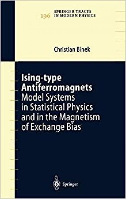  Ising-type Antiferromagnets: Model Systems in Statistical Physics and in the Magnetism of Exchange Bias (Springer Tracts in Modern Physics (196)) 