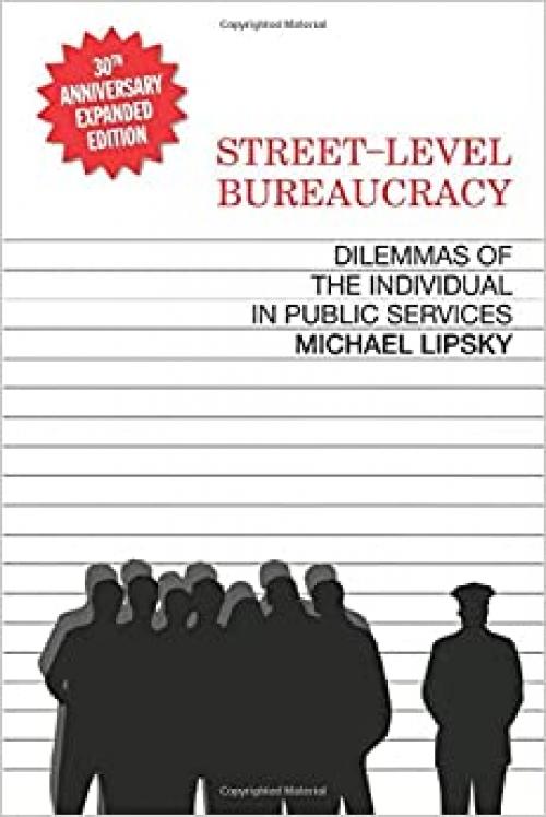  Street-Level Bureaucracy: Dilemmas of the Individual in Public Service, 30th Anniversary Expanded Edition 