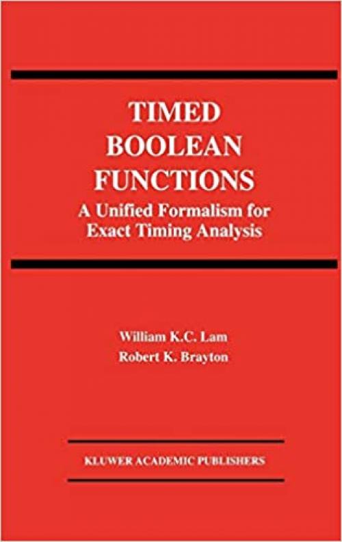  Timed Boolean Functions: A Unified Formalism for Exact Timing Analysis (The Springer International Series in Engineering and Computer Science (270)) 