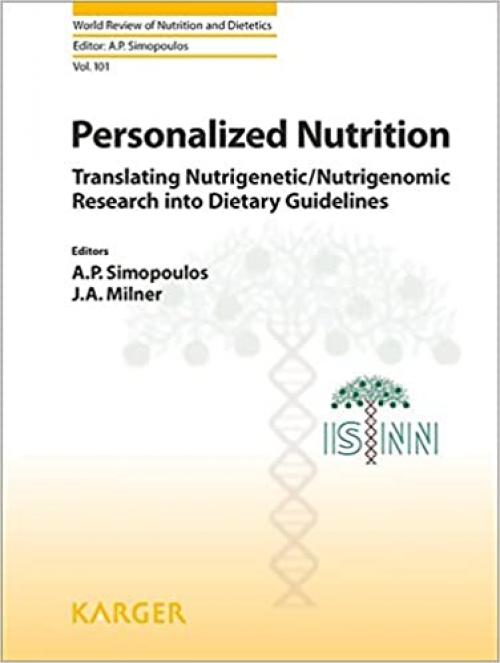  Personalized Nutrition: Translating Nutrigenetic/Nutrigenomic Research into Dietary Guidelines (World Review of Nutrition and Dietetics, Vol. 101) 