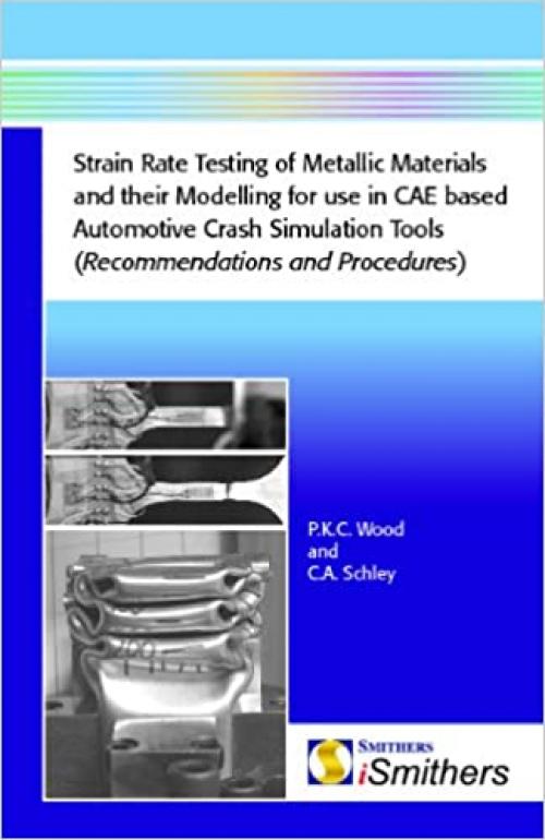  Strain Rate Testing of Metallic Materials and their Modelling for use in CAE Based Automotive Crash Simulation Tools (Recommendations & Procedures) 