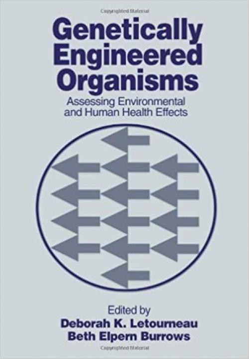  Genetically Engineered Organisms: Assessing Environmental and Human Health Effects 