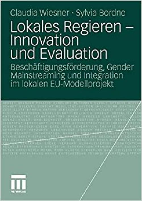  Lokales Regieren - Innovation und Evaluation: Beschäftigungsförderung, Gender Mainstreaming und Integration im lokalen EU-Modellprojekt (German Edition) 