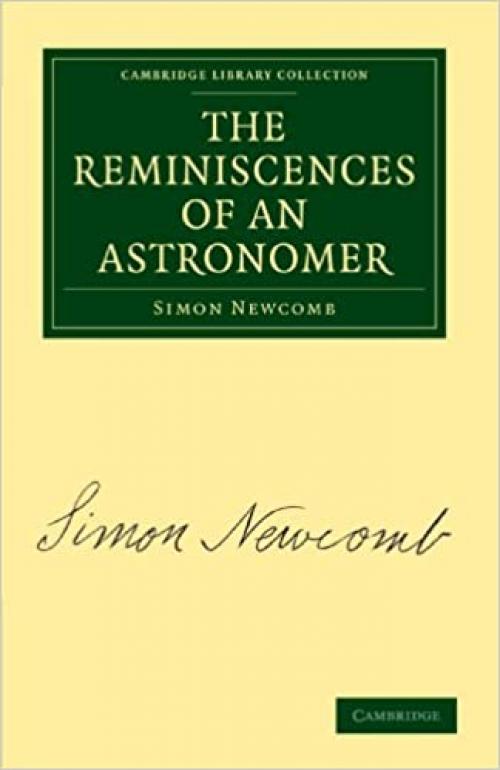  The Reminiscences of an Astronomer (Cambridge Library Collection - Astronomy) 