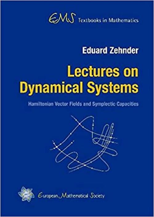  Lectures on Dynamical Systems: Hamiltonian Vector Fields and Symplectic Capacities (Ems Textbooks in Mathematics) 