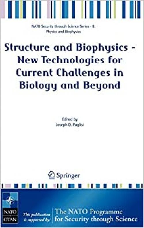  Structure and Biophysics - New Technologies for Current Challenges in Biology and Beyond (Nato Security through Science Series B:) 