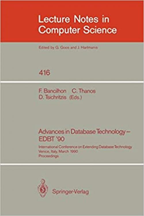  Advances in Database Technology - EDBT '90: International Conference on Extending Database Technology. Venice, Italy, March 26-30, 1990, Proceedings. (Lecture Notes in Computer Science (416)) 