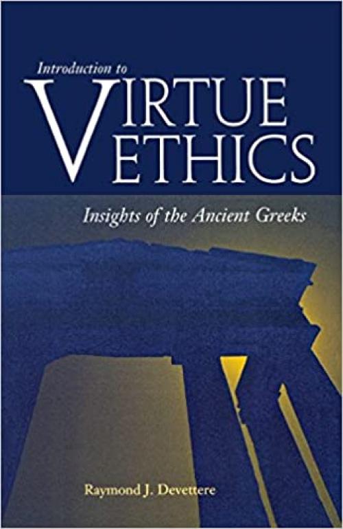  Introduction to Virtue Ethics: Insights of the Ancient Greeks 