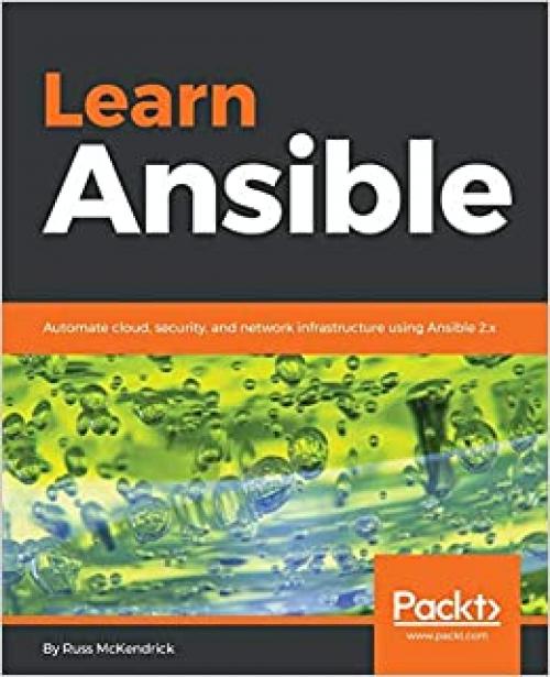  Learn Ansible: Automate cloud, security, and network infrastructure using Ansible 2.x 