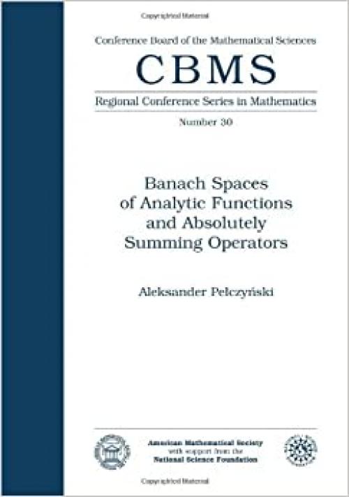  Banach Spaces of Analytic Functions and Absolutely Summing Operators (Regional Conference Series in Mathematics ; No. 30) 