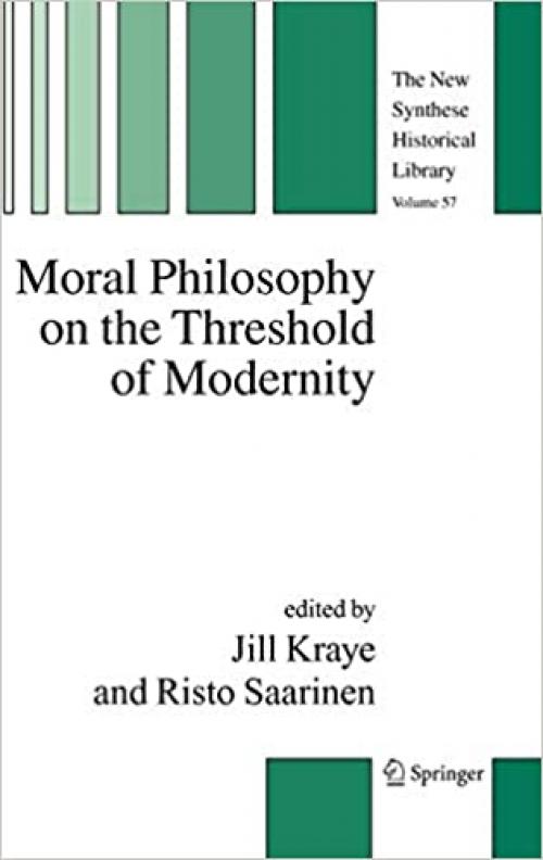  Moral Philosophy on the Threshold of Modernity (The New Synthese Historical Library (57)) 