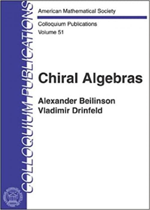  Chiral Algebras (COLLOQUIUM PUBLICATIONS (AMER MATHEMATICAL SOC)vol. 51) 