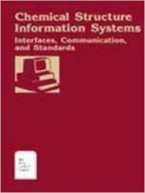  Chemical Structure Information Systems: Interfaces, Communication, and Standards (ACS Symposium Series) 