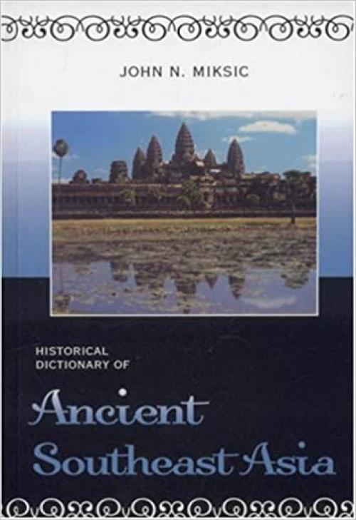  Historical Dictionary of Ancient Southeast Asia (Historical Dictionaries of Ancient Civilizations and Historical Eras) 