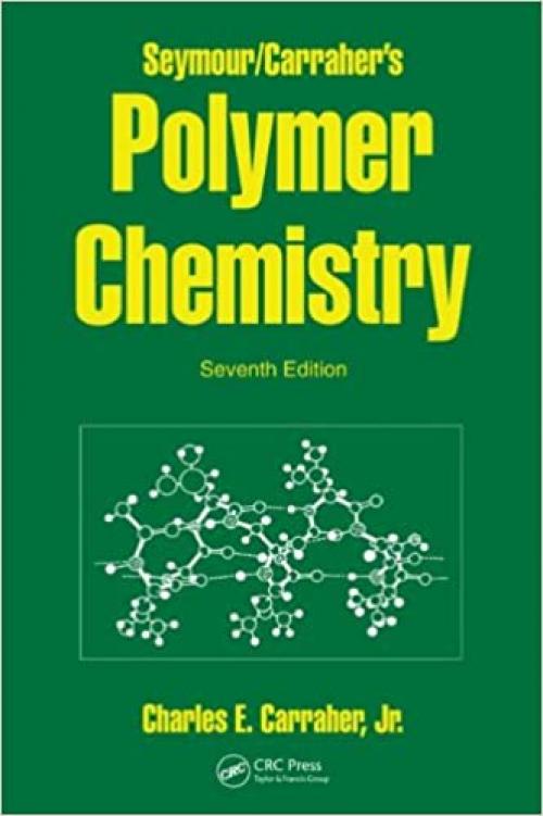  Seymour/Carraher's Polymer Chemistry, Seventh Edition 