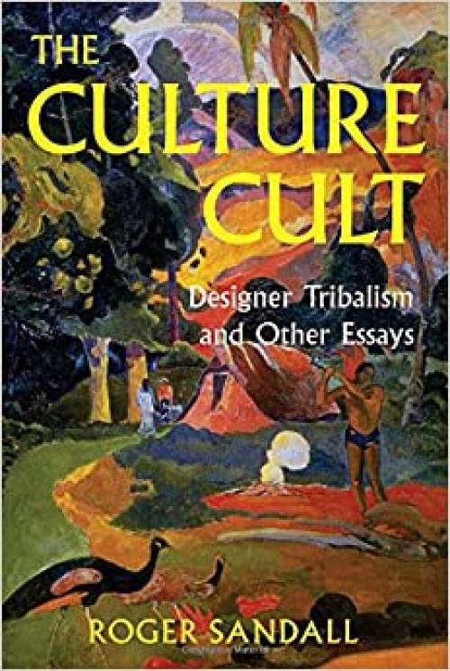  The Culture Cult: Designer Tribalism And Other Essays 