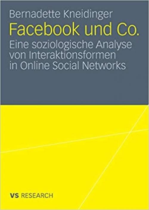  Facebook und Co.: Eine soziologische Analyse von Interaktionsformen in Online Social Networks (German Edition) 