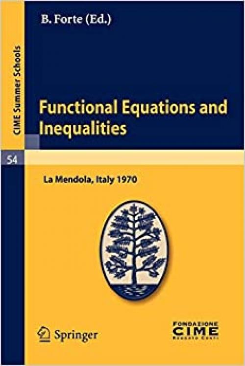  Functional Equations and Inequalities: Lectures given at a Summer School of the Centro Internazionale Matematico Estivo (C.I.M.E.) held in La Mendola ... Schools (54)) (English and French Edition) 