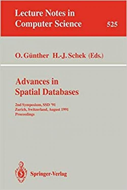  Advances in Spatial Databases: 2nd Symposium, SSD '91, Zurich, Switzerland, August 28-30, 1991. Proceedings (Lecture Notes in Computer Science (525)) 