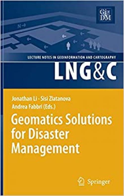  Geomatics Solutions for Disaster Management (Lecture Notes in Geoinformation and Cartography) 