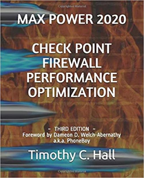  Max Power 2020: Check Point Firewall Performance Optimization: Foreword by Dameon D. Welch-Abernathy a.k.a. PhoneBoy 