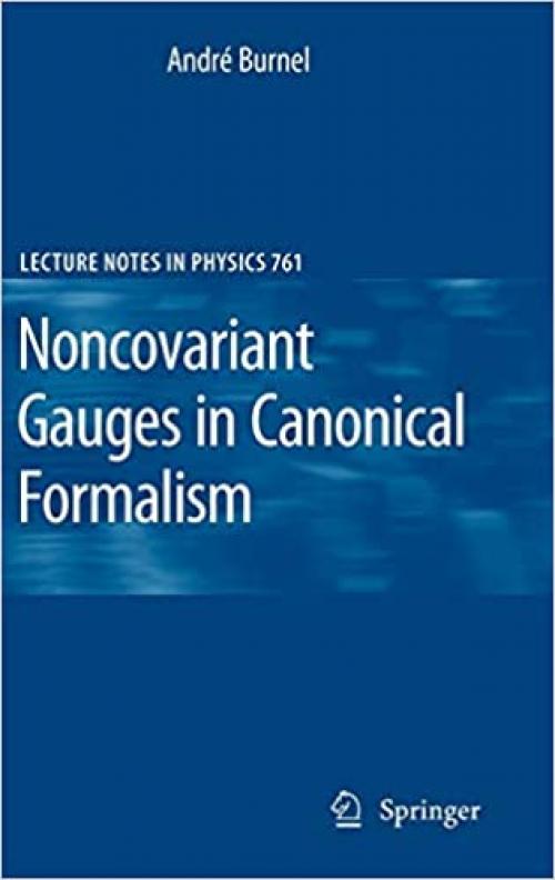  Noncovariant Gauges in Canonical Formalism (Lecture Notes in Physics (761)) 