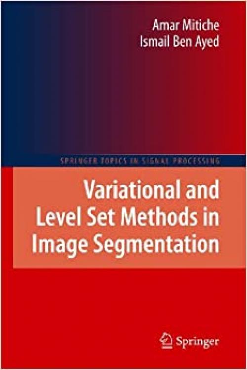  Variational and Level Set Methods in Image Segmentation (Springer Topics in Signal Processing (5)) 