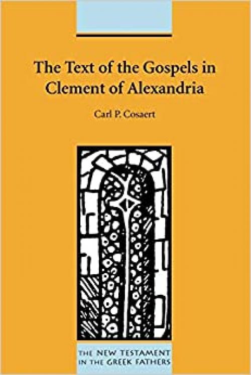  The Text of the Gospels in Clement of Alexandria (New Testament in the Greek Fathers) 