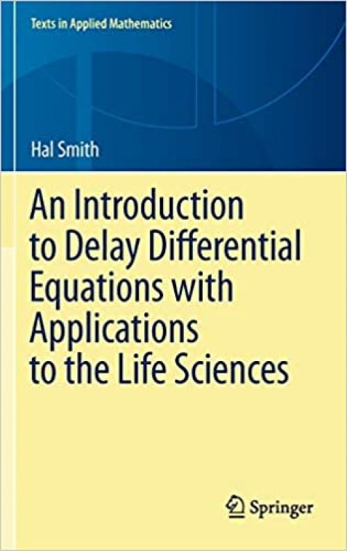  An Introduction to Delay Differential Equations with Applications to the Life Sciences (Texts in Applied Mathematics (57)) 