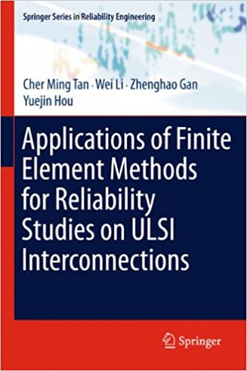  Applications of Finite Element Methods for Reliability Studies on ULSI Interconnections (Springer Series in Reliability Engineering) 