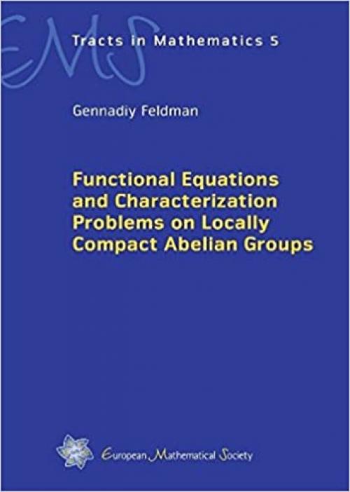  Functional Equations and Characterization Problems on Locally Compact Abelian Groups (Ems Tracts in Mathematics, Vol. 5) 