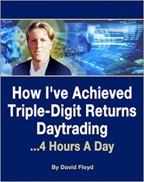  How I've Achieved Triple-Digit Returns Daytrading: 4 Hours A Day 