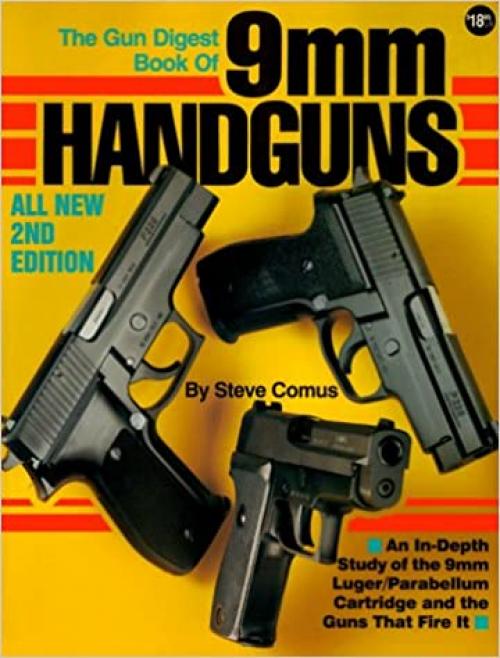  The Gun Digest Book of 9mm Handguns: An In-Depth Study of the 9mm Luger / Parabellum Cartridge & the Guns That Fire it 