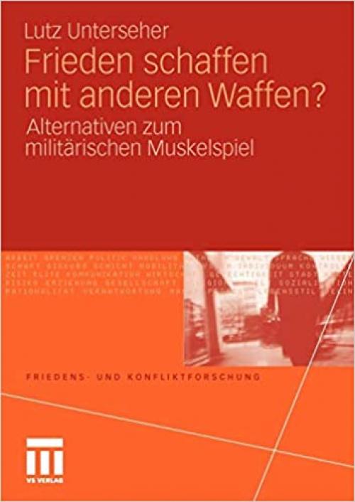  Frieden schaffen mit anderen Waffen?: Alternativen zum militärischen Muskelspiel (Friedens- und Konfliktforschung) (German Edition) 