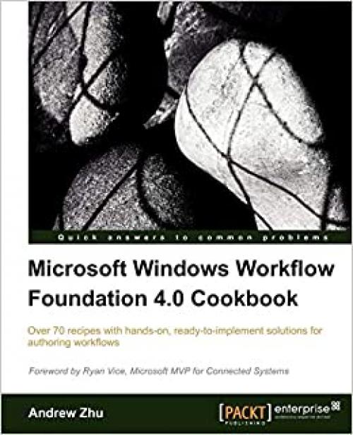  Microsoft Windows Workflow Foundation 4.0 Cookbook 