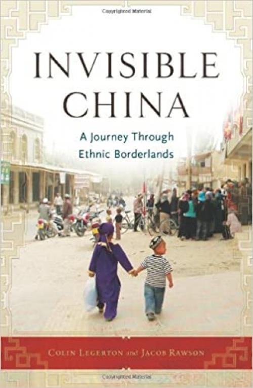  Invisible China: A Journey Through Ethnic Borderlands 