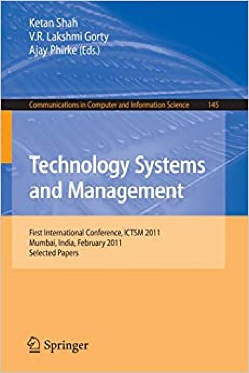  Technology Systems and Management: First International Conference, ICTSM 2011, Mumbai, India, February 25-27, 2011. Selected Papers (Communications in Computer and Information Science (145)) 