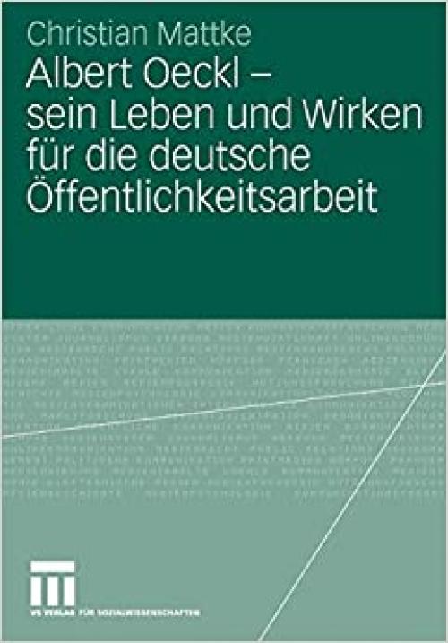  Albert Oeckl - sein Leben und Wirken für die deutsche Öffentlichkeitsarbeit (Organisationskommunikation) (German Edition) 