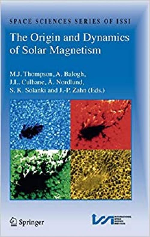  The Origin and Dynamics of Solar Magnetism (Space Sciences Series of ISSI (32)) 