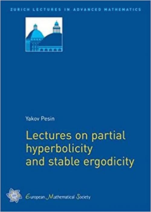  Lectures on Partial Hyperbolicity and Stable Ergodicity (Zurich Lectures in Advanced Mathematics) 